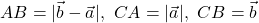 AB = |\vec{ b } - \vec{ a }|, \ CA = |\vec{ a }|, \ CB = \vec{ b }