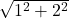 \sqrt{1^2 + 2^2 }