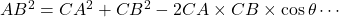 AB^2 = CA^2 + CB^2 - 2CA \times CB \times \cos \theta \cdots