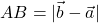 AB = |\vec{ b } - \vec{ a }|